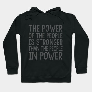 THE POWER OF THE PEOPLE IS STRONGER THAN THE PEOPLE IN POWER Hoodie